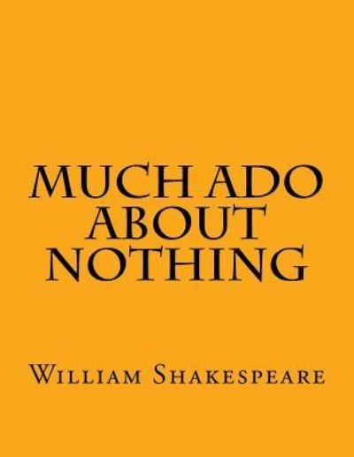 Much Ado About Nothing - William Shakespeare - Books - Createspace Independent Publishing Platf - 9781537472416 - September 4, 2016
