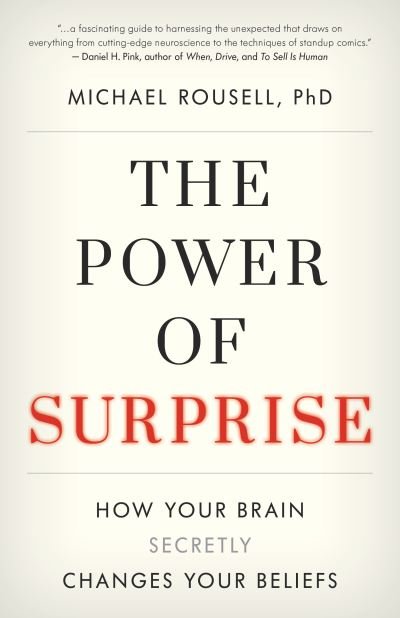 Cover for Rousell, PhD, Michael · The Power of Surprise: How Your Brain Secretly Changes Your Beliefs (Hardcover Book) (2021)