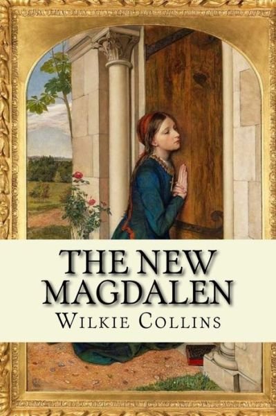 The New Magdalen - Wilkie Collins - Bøker - Createspace Independent Publishing Platf - 9781542319416 - 3. januar 2017