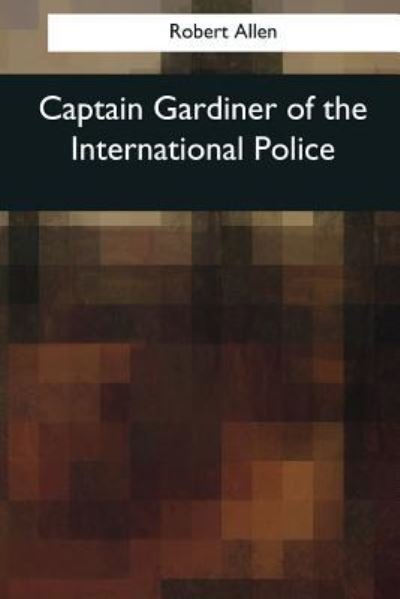 Cover for Robert Allen · Captain Gardiner of the International Police (Paperback Bog) (2017)