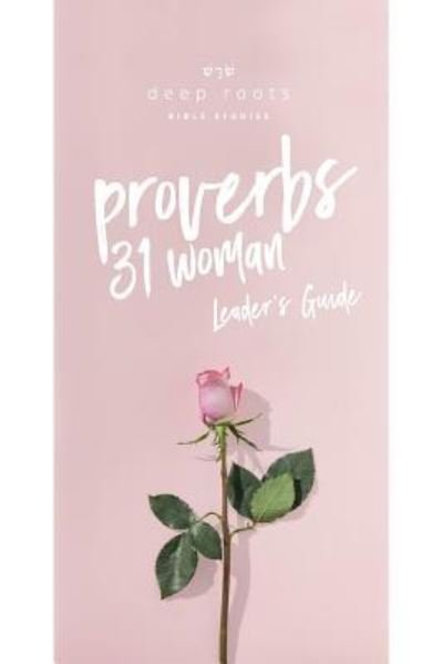 Cover for Deep Roots Bible Studies · Proverbs 31 Woman Leader's Guide (Pocketbok) (2017)