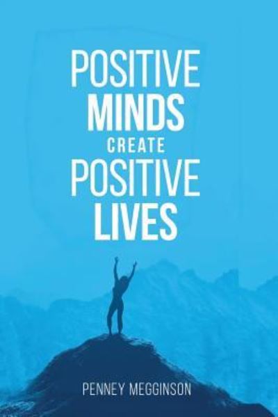 Cover for Penney Megginson · Positive Minds Create Positive Lives (Paperback Book) (2017)