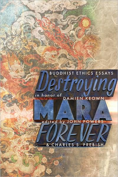 Cover for John Powers · Destroying Mara Forever: Buddhist Ethics Essays in Honor of Damien Keown (Paperback Book) (2010)