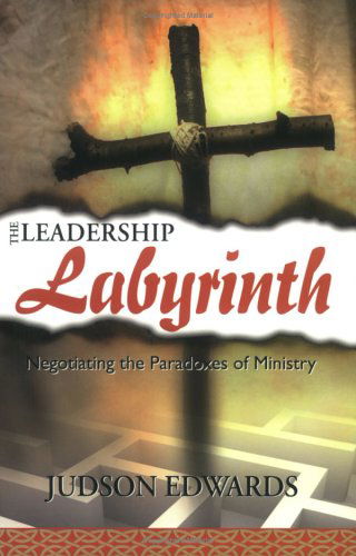 Cover for Judson Edwards · The Leadership Labyrinth: Negotiating the Paradoxes of Ministry (Paperback Book) (2014)