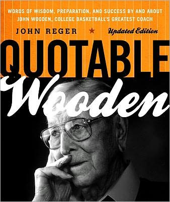 Cover for John Reger · Quotable Wooden: Words of Wisdom, Preparation, and Success By and About John Wooden, College Basketball's Greatest Coach (Paperback Book) [Updated edition] (2012)