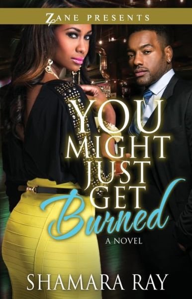 Cover for Shamara Ray · You Might Just Get Burned: a Novel (Paperback Book) (2013)