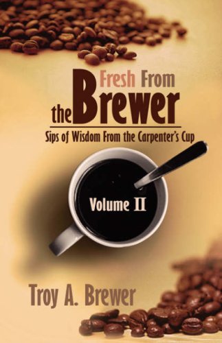 Cover for Troy Brewer · Fresh from the Brewer: Sips of Wisdom from the Carpenter's Cup Volume II (Paperback Book) (2006)