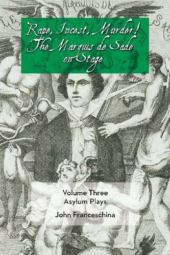 Cover for Marquis De Sade · Rape, Incest, Murder! the Marquis De Sade on Stage Volume Three - Asylum Plays (Pocketbok) (2013)