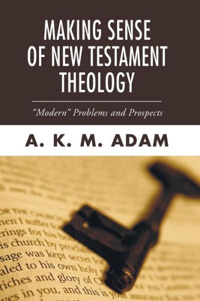 Cover for A K M Adam · Making Sense of New Testament Theology: &quot;&quot;modern&quot;&quot; Problems and Prospects (Studies in American Biblical Hermeneutics) (Paperback Book) (2005)