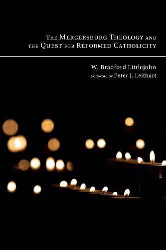 Cover for W. Bradford Littlejohn · The Mercersburg Theology and the Quest for Reformed Catholicity: (Paperback Book) (2009)
