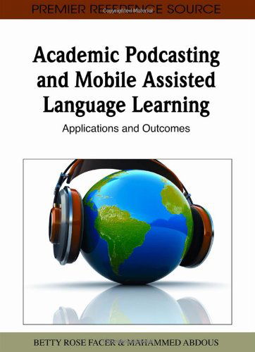 Cover for Betty Rose Facer · Academic Podcasting and Mobile Assisted Language Learning: Applications and Outcomes (Gebundenes Buch) (2011)