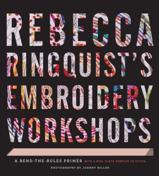 Cover for Rebecca Ringquist · Rebecca Ringquist’s Embroidery Workshops: A Bend-the-Rules Primer (Hardcover bog) (2015)