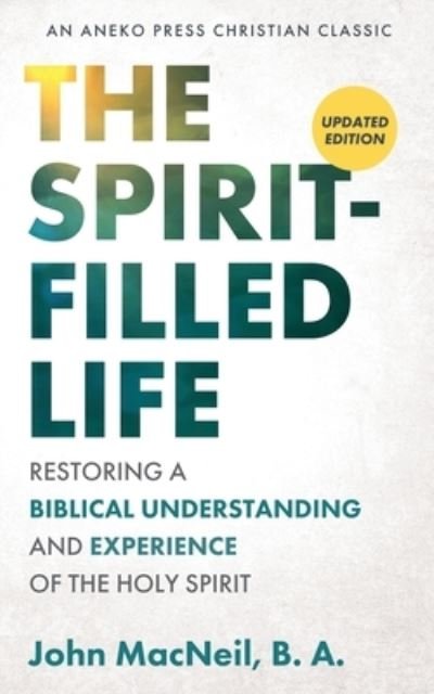 Cover for John MacNeil · Spirit-Filled Life Restoring a Biblical Understanding and Experience of the Holy Spirit (Buch) (2020)