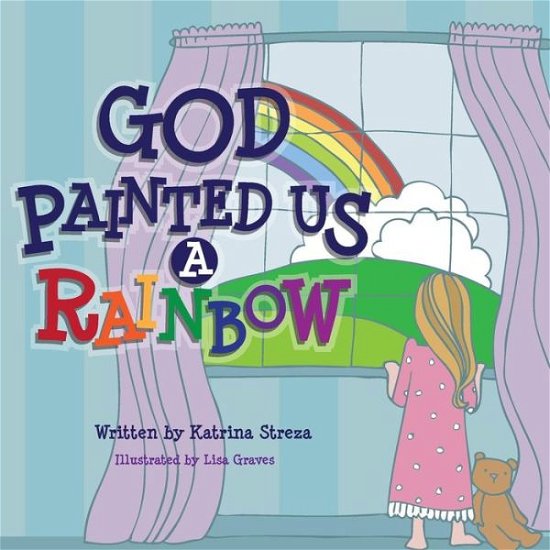 Cover for Katrina Streza · God Painted Us a Rainbow (Paperback Book) (2013)
