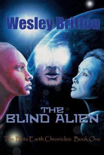 The Blind Alien : The Beta-Earth Chronicles, Book One - Wesley Britton - Książki - BearManor Media - 9781629331416 - 5 kwietnia 2017