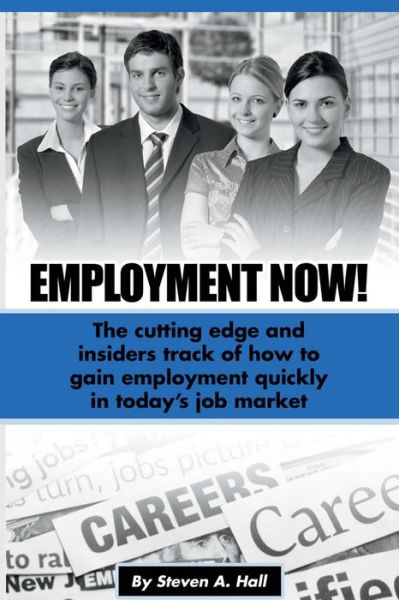 Cover for Steve Hall · Employment Now!: The cutting edge and insiders track of how to gain employment quickly! (Paperback Book) (2015)