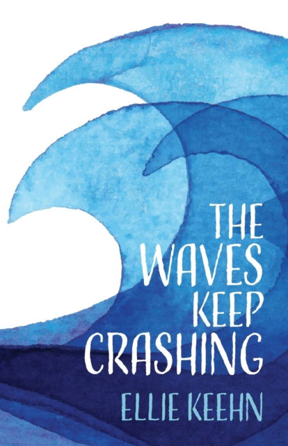 The Waves Keep Crashing - Ellie Keehn - Books - Proving Press - 9781633374416 - September 29, 2020