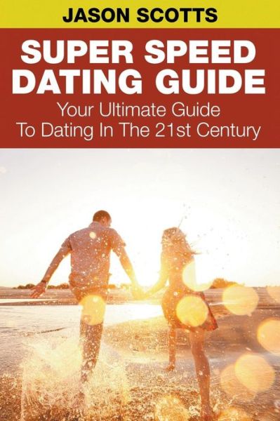 Cover for Jason Scotts · Super Speed Dating Guide: Your Ultimate Guide to Dating in the 21st Century (Paperback Bog) (2014)