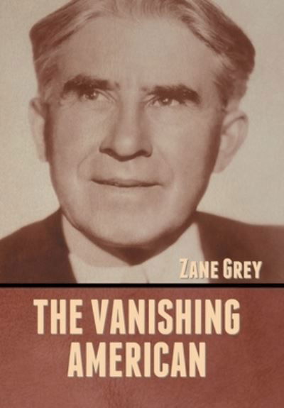 Cover for Zane Grey · The Vanishing American (Gebundenes Buch) (2022)