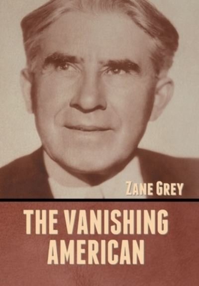 Cover for Zane Grey · The Vanishing American (Gebundenes Buch) (2022)