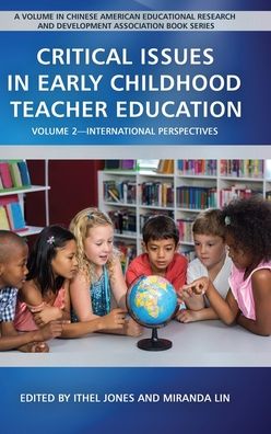 Cover for Critical Issues in Early Childhood Teacher Education, Volume 2: International Perspectives - Chinese American Educational Research and Development Association (Hardcover Book) (2020)