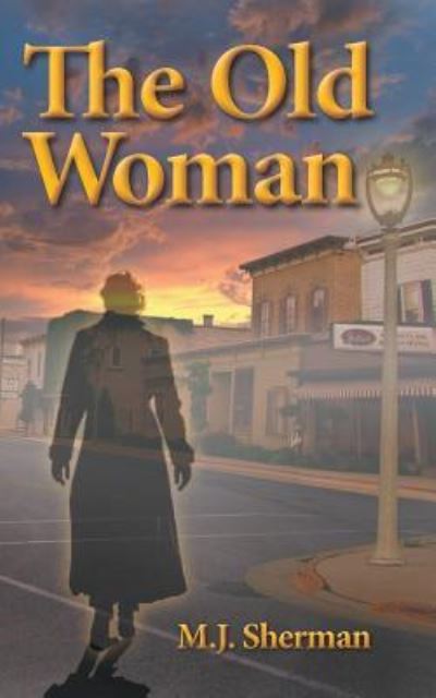 The Old Woman - Martha J Sherman - Books - Book Services Us - 9781641364416 - October 20, 2017