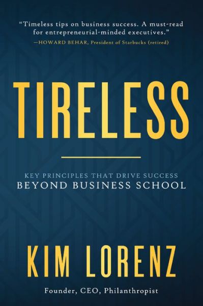 Cover for Kim Lorenz · Tireless: Key Principles that Drive Success Beyond Business School (Hardcover Book) (2019)