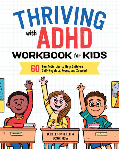 Thriving with ADHD Workbook for Kids: 60 Fun Activities to Help Children Self-Regulate, Focus, and Succeed - Health and Wellness Workbooks for Kids - Kelli Miller - Książki - Callisto Publishing - 9781641520416 - 26 czerwca 2018