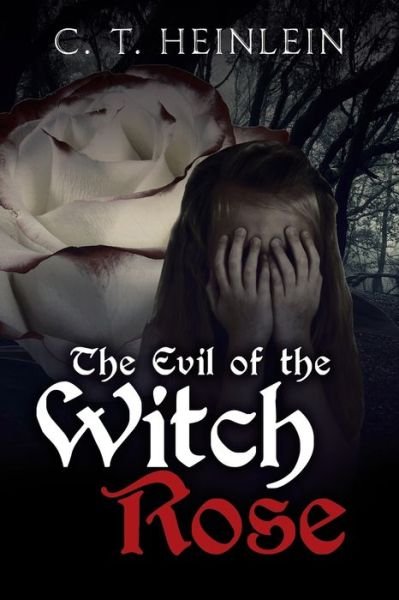 Cover for C T Heinlein · The Evil of the Witch Rose (Pocketbok) (2018)
