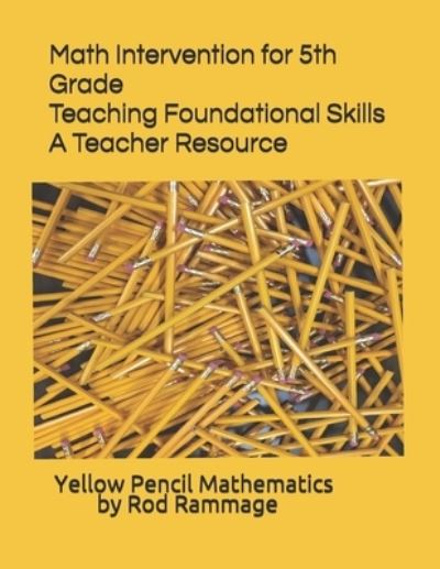 Math Intervention for 5th Grade--Teaching Foundational Skills--A Teacher Resource - Rod Rammage - Bücher - Bookpatch LLC - 9781642549416 - 18. Februar 2018