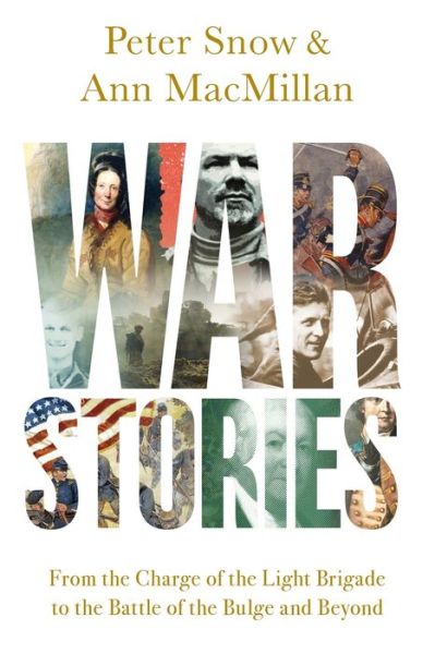 War Stories - From the Charge of the Light Brigade to the Battle of the Bulge and Beyond - Peter Snow - Books - - 9781643133416 - February 11, 2020