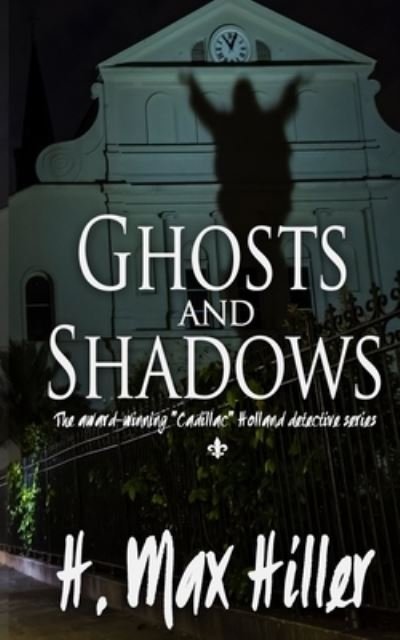 Cover for H Max Hiller · Ghosts and Shadows: A Cadillac Holland Mystery - Cadillac Holland Mysteries (Paperback Book) (2020)