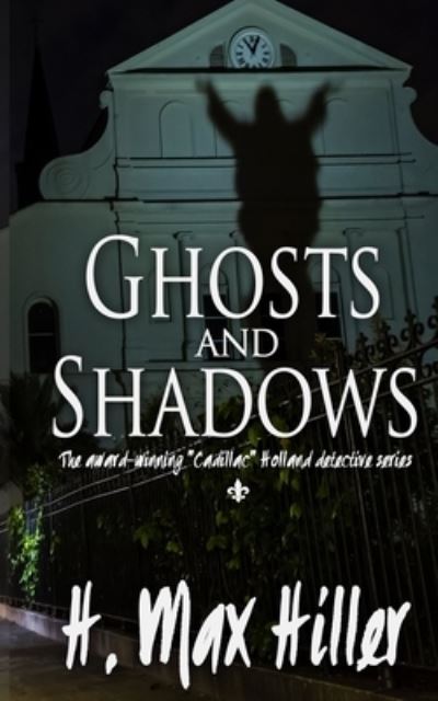 Ghosts and Shadows: A Cadillac Holland Mystery - Cadillac Holland Mysteries - H Max Hiller - Books - Indies United Publishing House, LLC - 9781644561416 - June 3, 2020