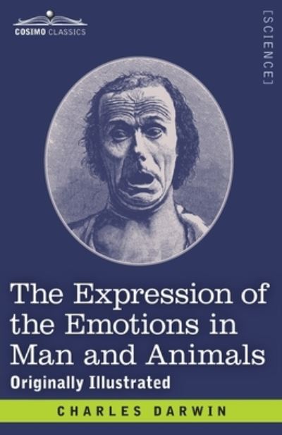 The Expression of the Emotions in Man and Animals - Charles Darwin - Books - Cosimo Classics - 9781646794416 - December 13, 1901