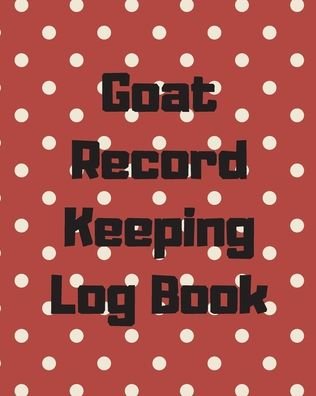 Cover for Patricia Larson · Goat Record Keeping Log Book: Farm Management Log Book - 4-H and FFA Projects - Beef Calving Book - Breeder Owner - Goat Index - Business Accountability - Raising Dairy Goats (Pocketbok) (2020)