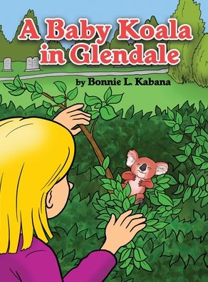 Cover for Bonnie L. Kabana · A Baby Koala in Glendale (Hardcover Book) (2022)