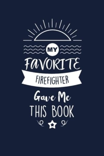 Cover for Med Reda Publishing · My Favorite Firefighter Gave Me This Book (Paperback Bog) (2020)