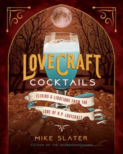 Cover for Mike Slater · Lovecraft Cocktails: Elixirs &amp; Libations from the Lore of H. P. Lovecraft (Gebundenes Buch) (2021)