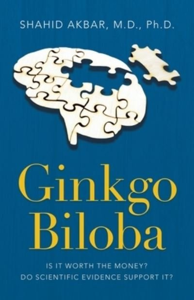 Cover for Akbar, Shahid, M D PH D · Ginkgo Biloba: Is It Worth the Money? Do Scientific Evidence Support It? (Pocketbok) (2021)