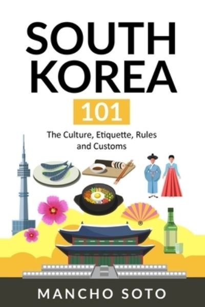 South Korea 101 - Mancho Soto - Books - Independently Published - 9781703200416 - October 30, 2019