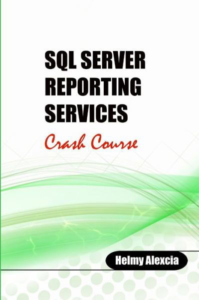 Cover for Helmy Alexcia · SQL Server Reporting Services Crash Course (Paperback Bog) (2020)