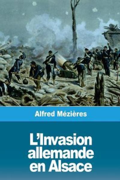 Cover for Alfred Mézières · L'Invasion allemande en Alsace (Taschenbuch) (2018)