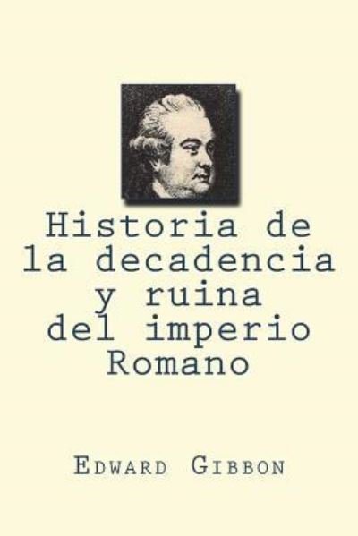 Cover for Edward Gibbon · Historia de la decadencia y ruina del imperio Romano (Taschenbuch) (2018)