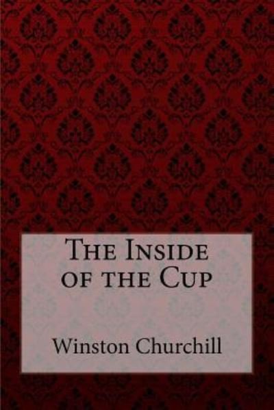 The Inside of the Cup Winston Churchill - Winston Churchill - Livros - Createspace Independent Publishing Platf - 9781724678416 - 2 de agosto de 2018