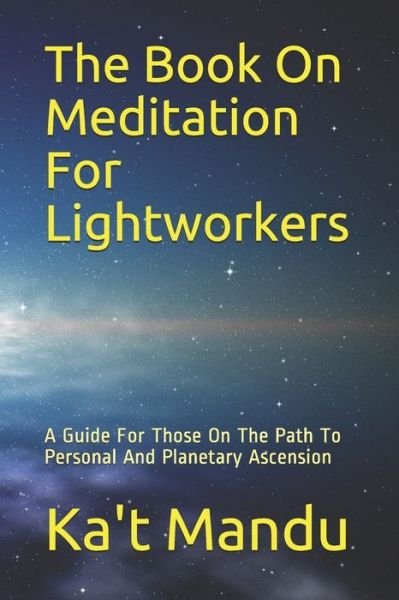 Book on Meditation for Lightworkers - Ka't Pleiadean Mandu - Kirjat - Independently Published - 9781729008416 - tiistai 28. toukokuuta 2019