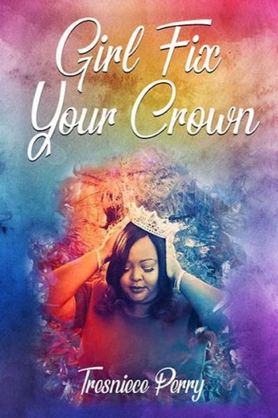 Cover for Tresniece Perry · Girl Fix Your Crown (Paperback Book) (2018)