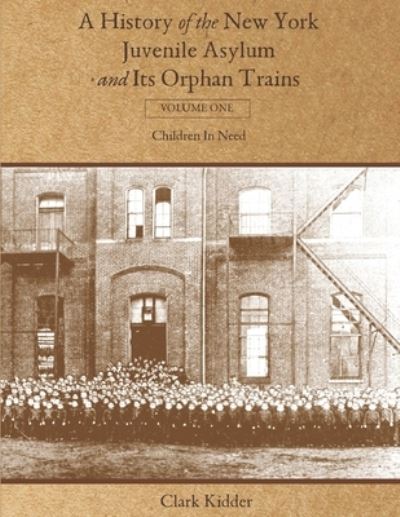 Cover for Clark Kidder · A History of the New York Juvenile Asylum and Its Orphan Trains (Taschenbuch) (2021)
