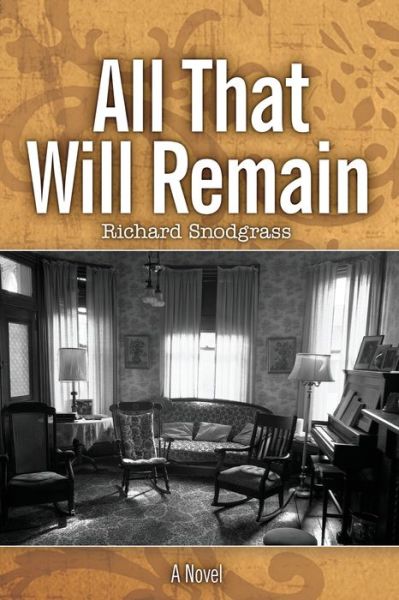 All That Will Remain - Richard Snodgrass - Books - Calling Crow Press - 9781737382416 - December 1, 2021