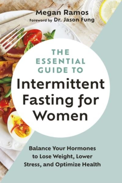 Cover for Megan Ramos · The Essential Guide to Intermittent Fasting for Women: Balance Your Hormones to Lose Weight, Lower Stress, and Optimize Health (Paperback Book) (2023)