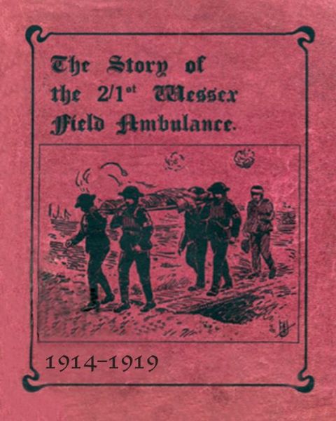 Cover for THE STORY OF THE 2/1st WESSEX FIELD AMBULANCE 1914-1919 (Paperback Book) (2019)